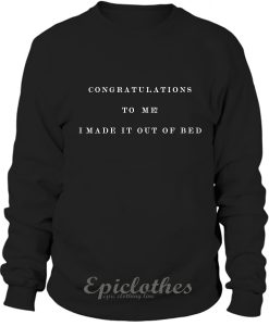 I made it out of bed sweatshirt