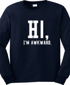 I'm Awkwarad Sweatshirt