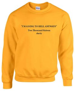 I'm Going To Hell Anyways Sweatshirt