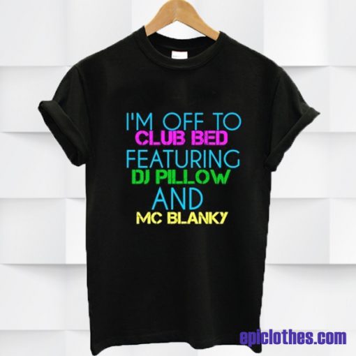 I'm Off To Bed T-shirt