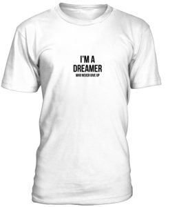 I'm a dreamer unisex T-shirt