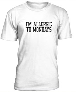 I'm allergic to mondays T-Shirt