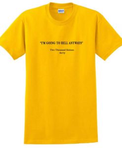 Im-going-to-hell-anyways-tshirt-600x667