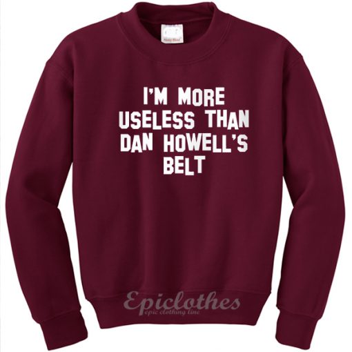 I'm more useless than Dan Howell's belt sweatshirt