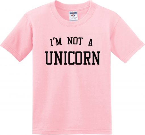 I'm noy a unicorn t-shirt