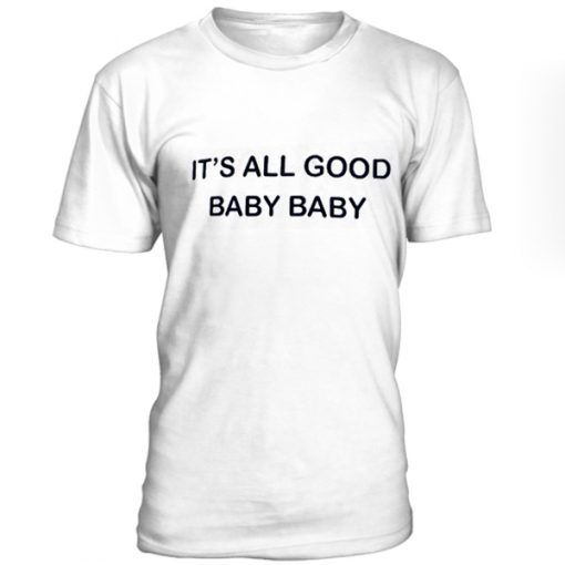 It's all good baby unisex T--shirt