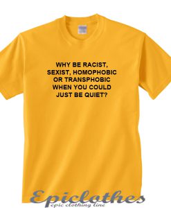 Just be quiet t-shirt