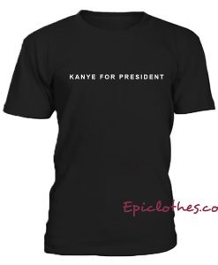 Kanye for president t-shirt