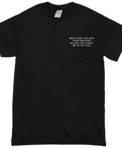 Kiss your knuckles before punch me T-shirt