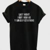 Last night I got high as your expectation t-shirt
