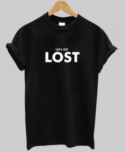 Let's Get Lost T-shirt