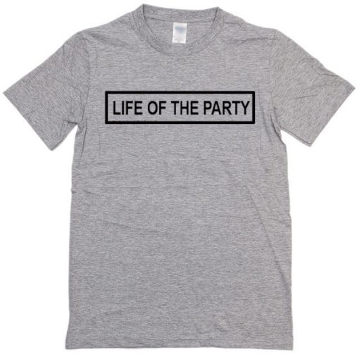 Life of the party unisex T-shirt