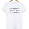 Looking for my darcy in a world full of wickhams t-shirt