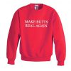 Make butts real again sweatshirt