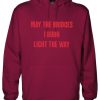 May the bridges I burn light the way hoodie