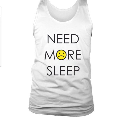 Need more sleep tank top