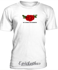 No chance for romance t-shirt