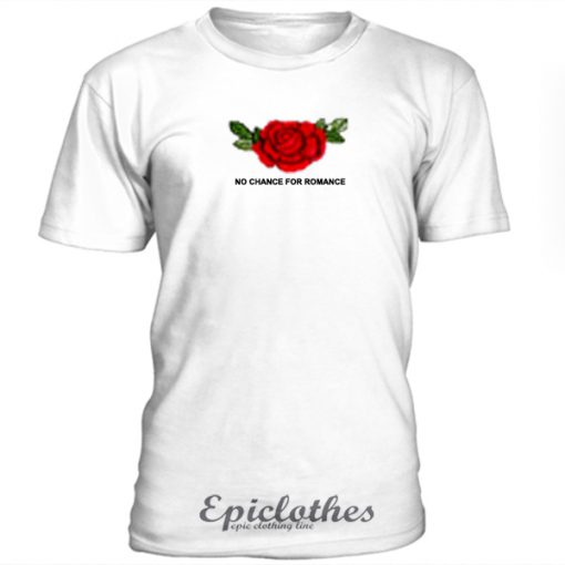 No chance for romance t-shirt