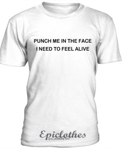 Punch me in the face t-shirt
