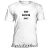 Self service only t-shirt