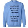 Sometimes I Wrestle With My Demon Sweatshirt