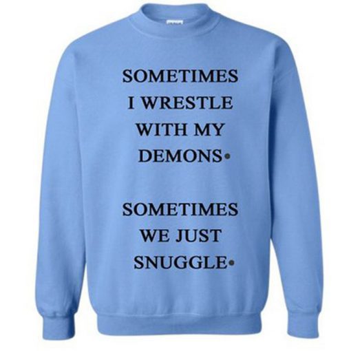 Sometimes I Wrestle With My Demon Sweatshirt