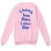 Thank You Have A Nice Day Sweatshirt