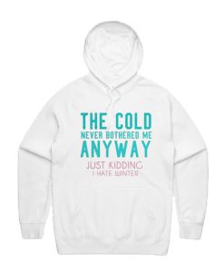 The Cold Never Bothered Me Anyway Hoodie