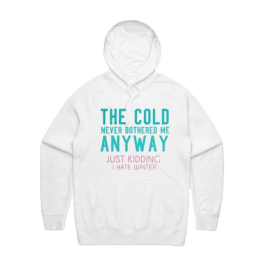 The Cold Never Bothered Me Anyway Hoodie