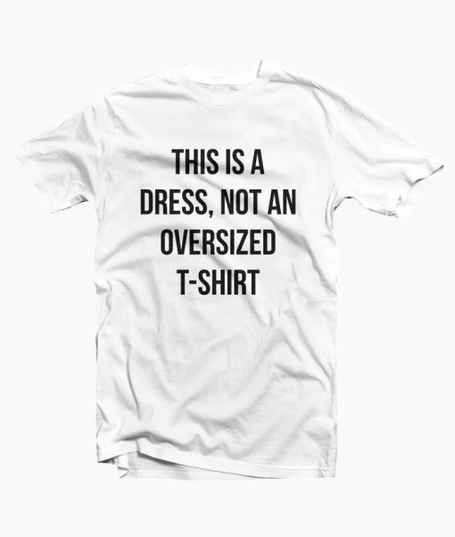 This is a dress not an oversized T-Shirt