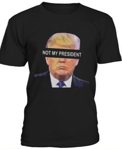Trump not my president t-shirt