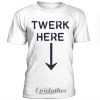 Twerk here t-shirt
