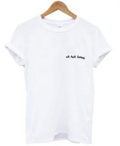 Uh Huh Honey Shirt