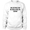 Valentines day blahblahblab Sweatshirt