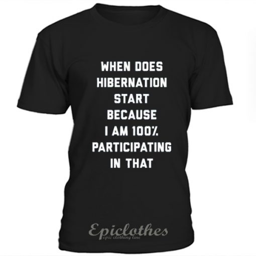 When does hibernation start t-shirt