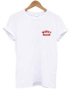 Worst Behavior T-shirt