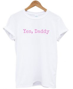 Yes Daddy t-shirt