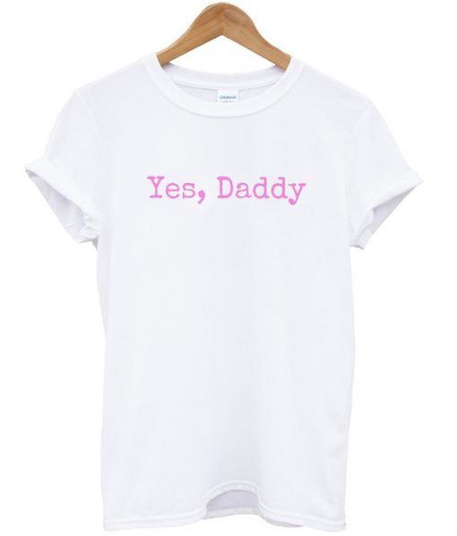 Yes Daddy t-shirt
