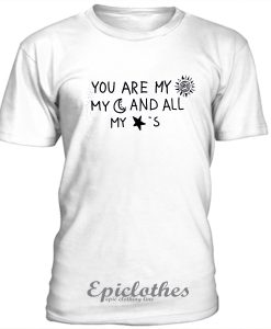 You are my sun my moon and all my stars t-shirt