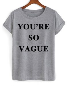 You're So Vague T-shirt