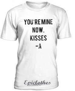 You're mine now t-shirt