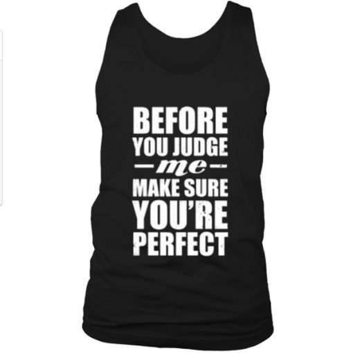 before you judge me quotes Tank top