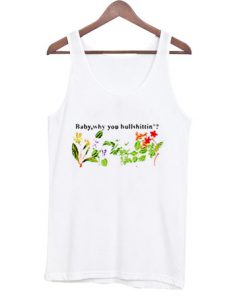 Baby Why You Bullshittin Tank Top