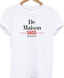 De maison 1855 for president shirt