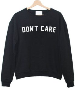 Dont Care Sweatshirt