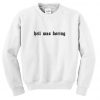 Hell was boring Sweatshirt