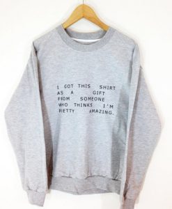 I got This Shirt as a Gift Sweatshirt