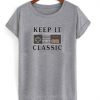 Keep It Classic T shirt