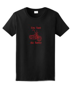 Live Fast Die Faster T shirt