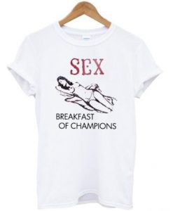 Sex Breakfast of Champions T shirt